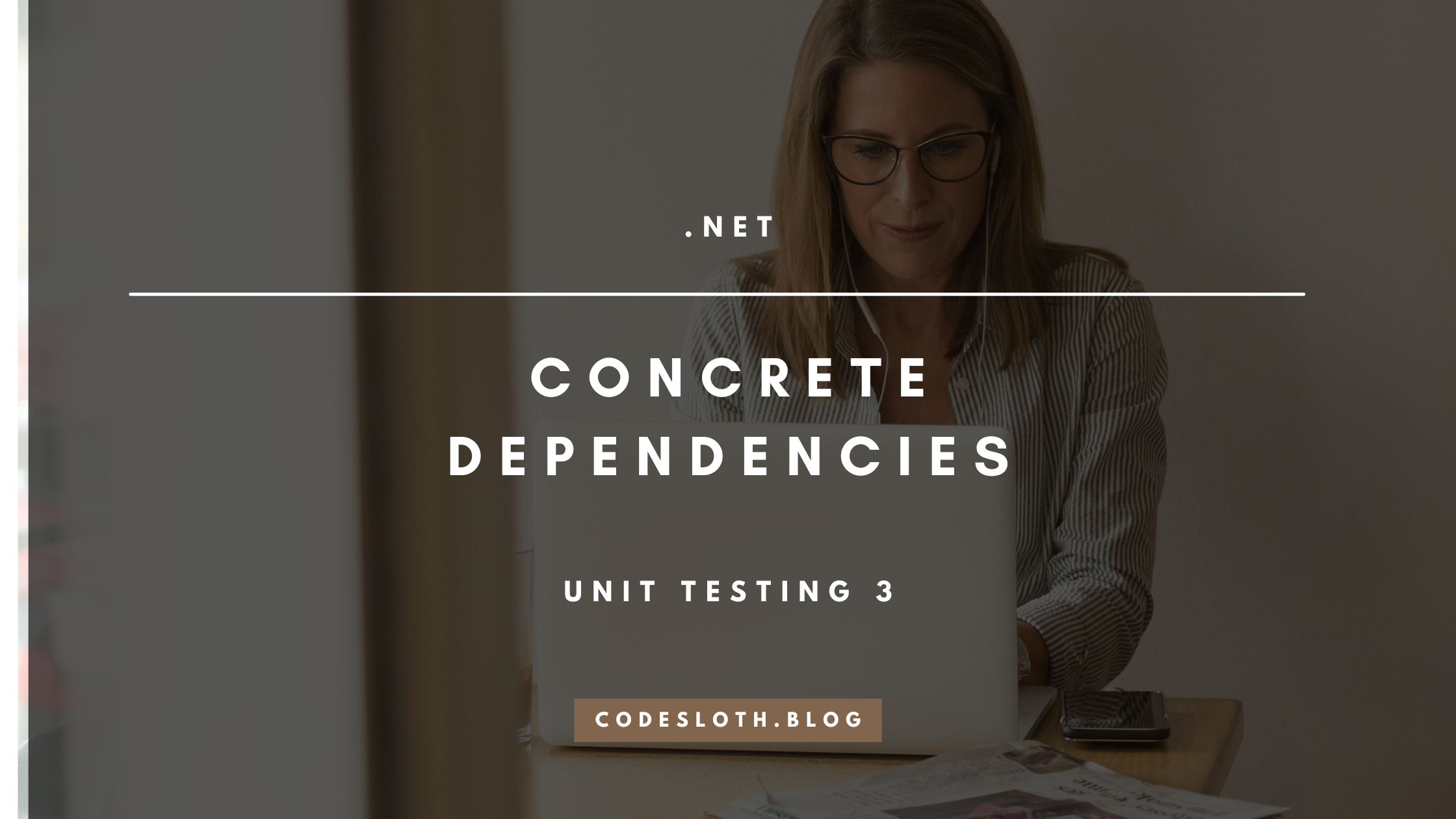 [Test Refactoring Part 3] Concrete Dependencies